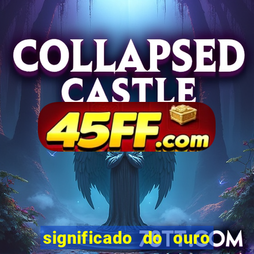 significado do ouro no mundo espiritual